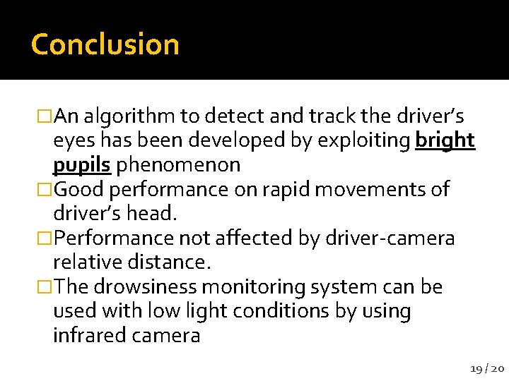 Conclusion �An algorithm to detect and track the driver’s eyes has been developed by