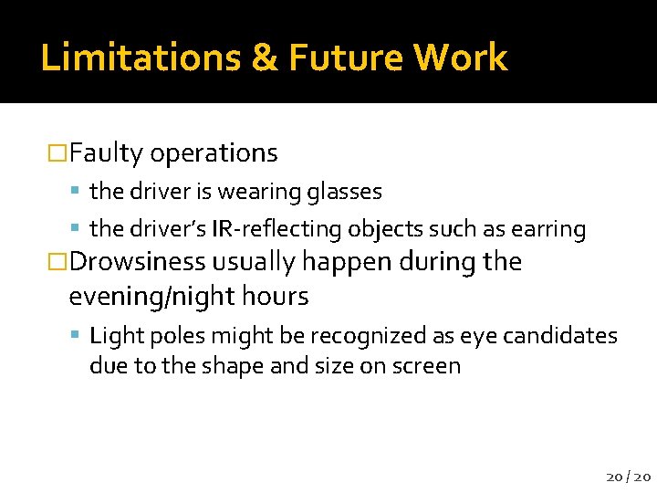 Limitations & Future Work �Faulty operations the driver is wearing glasses the driver’s IR-reflecting