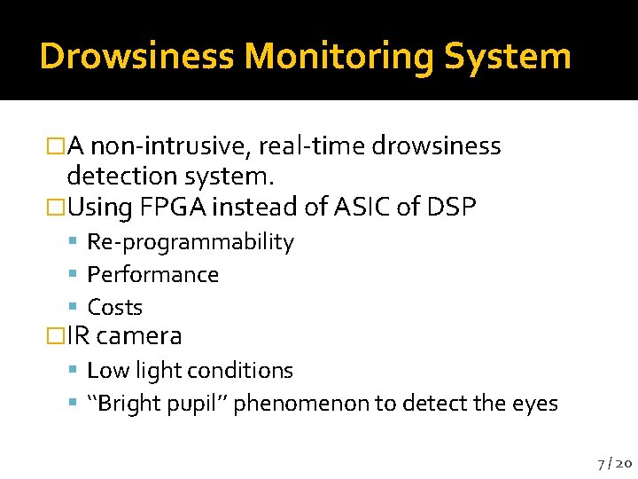 Drowsiness Monitoring System �A non-intrusive, real-time drowsiness detection system. �Using FPGA instead of ASIC