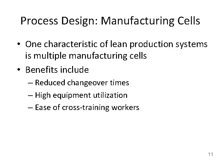 Process Design: Manufacturing Cells • One characteristic of lean production systems is multiple manufacturing