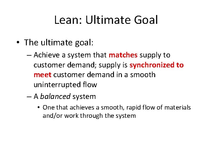Lean: Ultimate Goal • The ultimate goal: – Achieve a system that matches supply
