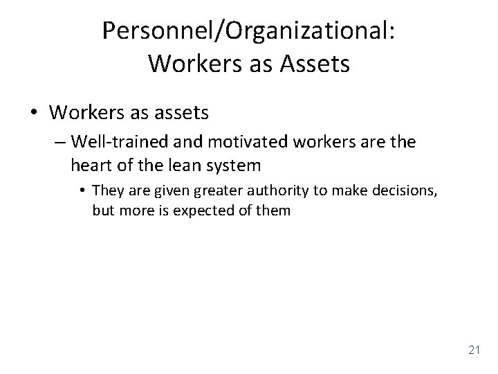 Personnel/Organizational: Workers as Assets • Workers as assets – Well-trained and motivated workers are