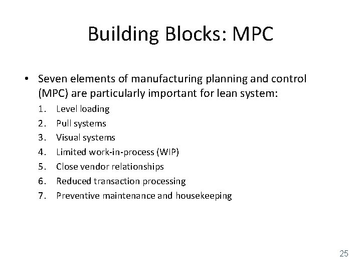 Building Blocks: MPC • Seven elements of manufacturing planning and control (MPC) are particularly