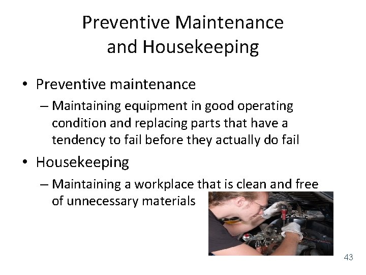 Preventive Maintenance and Housekeeping • Preventive maintenance – Maintaining equipment in good operating condition