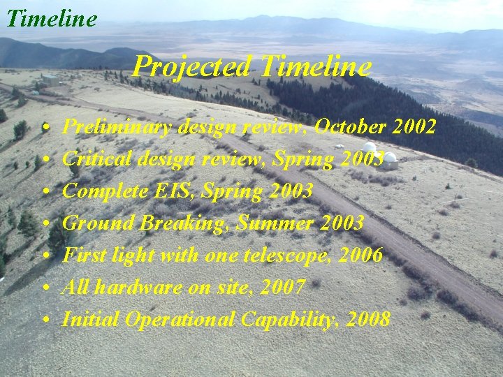 Timeline Projected Timeline • • Preliminary design review, October 2002 Critical design review, Spring