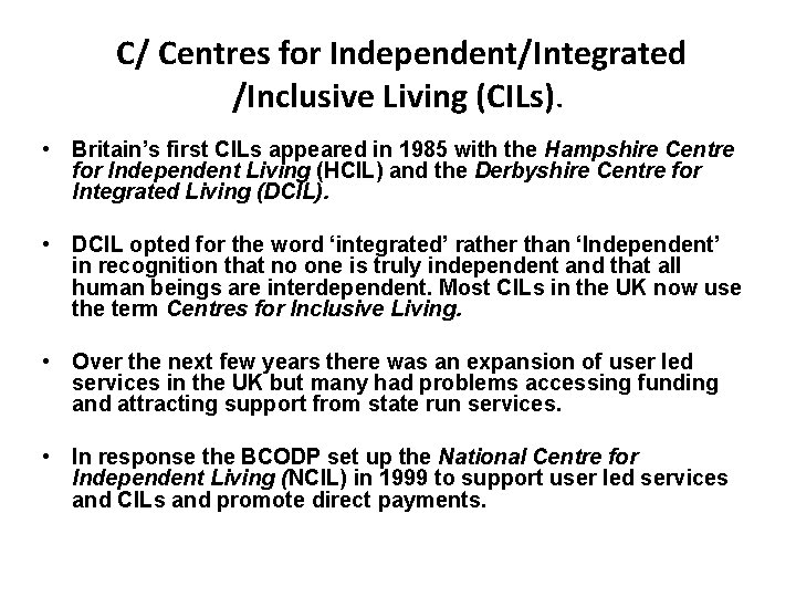  C/ Centres for Independent/Integrated /Inclusive Living (CILs). • Britain’s first CILs appeared in