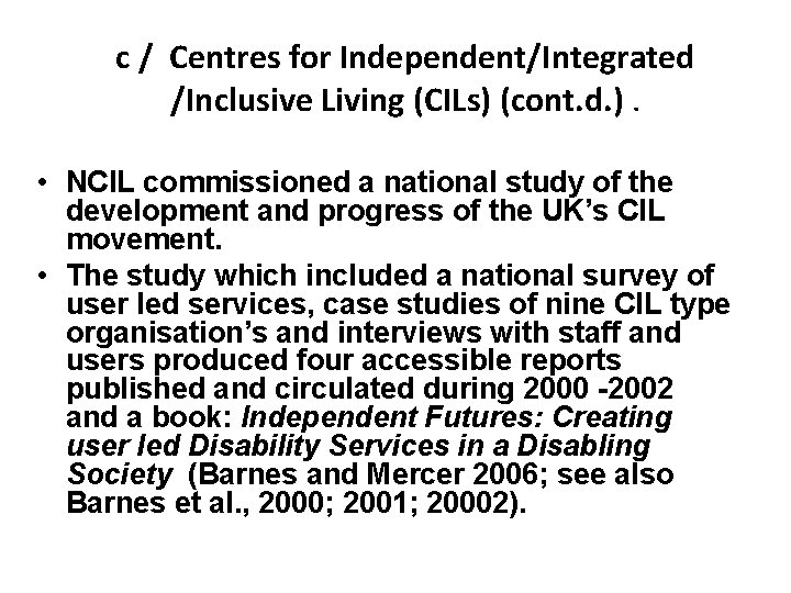 c / Centres for Independent/Integrated /Inclusive Living (CILs) (cont. d. ). • NCIL commissioned