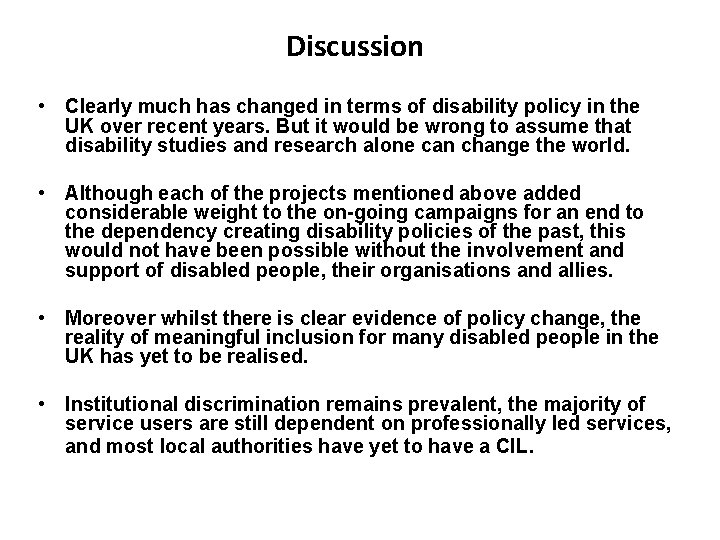 Discussion • Clearly much has changed in terms of disability policy in the UK