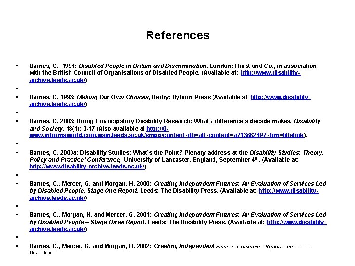 References • • • • Barnes, C. 1991: Disabled People in Britain and Discrimination.