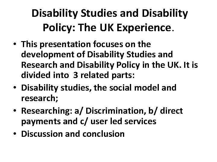  Disability Studies and Disability Policy: The UK Experience. • This presentation focuses on