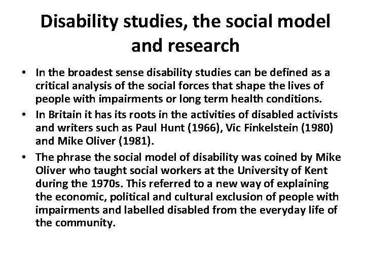 Disability studies, the social model and research • In the broadest sense disability studies