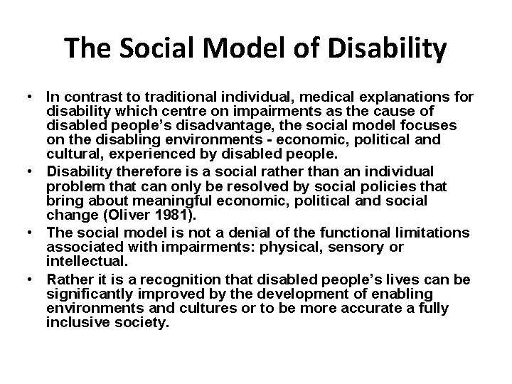 The Social Model of Disability • In contrast to traditional individual, medical explanations for