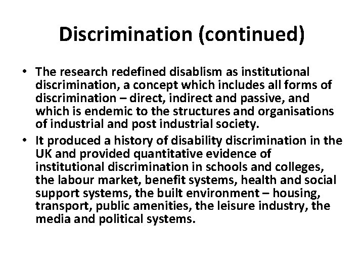 Discrimination (continued) • The research redefined disablism as institutional discrimination, a concept which includes