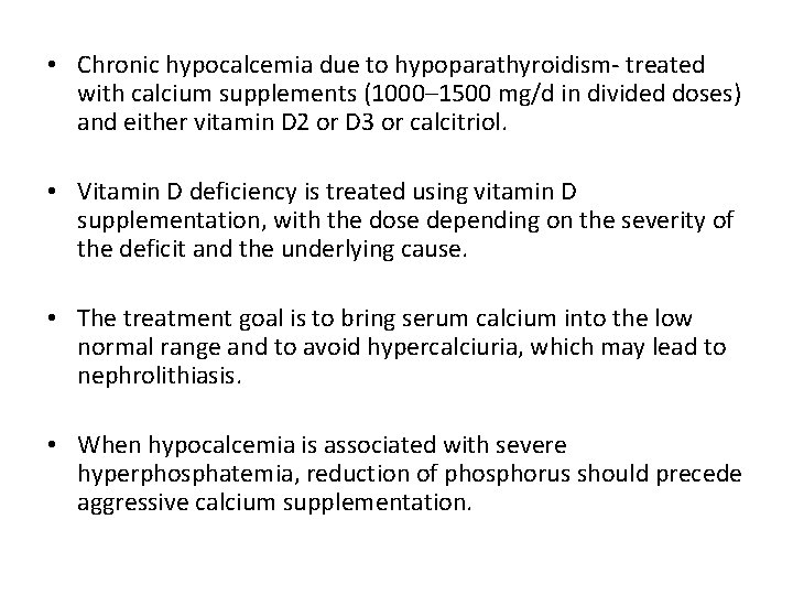  • Chronic hypocalcemia due to hypoparathyroidism- treated with calcium supplements (1000– 1500 mg/d