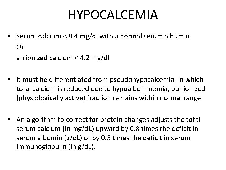 HYPOCALCEMIA • Serum calcium < 8. 4 mg/dl with a normal serum albumin. Or