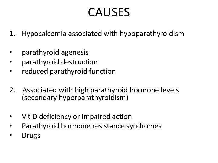 CAUSES 1. Hypocalcemia associated with hypoparathyroidism • • • parathyroid agenesis parathyroid destruction reduced