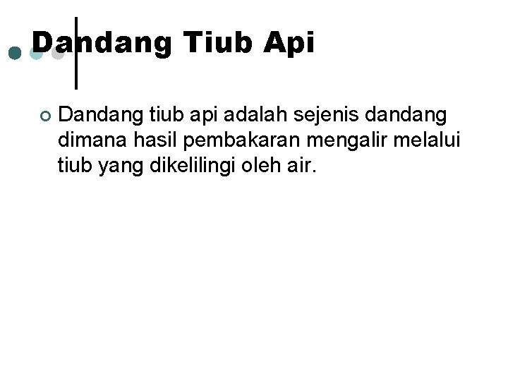 Dandang Tiub Api ¢ Dandang tiub api adalah sejenis dandang dimana hasil pembakaran mengalir