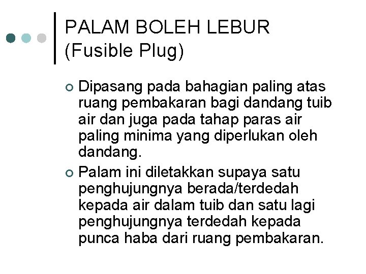 PALAM BOLEH LEBUR (Fusible Plug) Dipasang pada bahagian paling atas ruang pembakaran bagi dandang