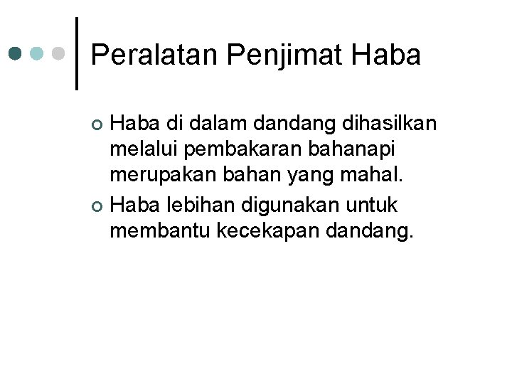 Peralatan Penjimat Haba di dalam dandang dihasilkan melalui pembakaran bahanapi merupakan bahan yang mahal.