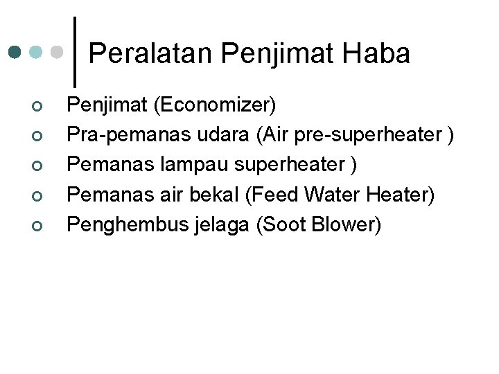 Peralatan Penjimat Haba ¢ ¢ ¢ Penjimat (Economizer) Pra-pemanas udara (Air pre-superheater ) Pemanas