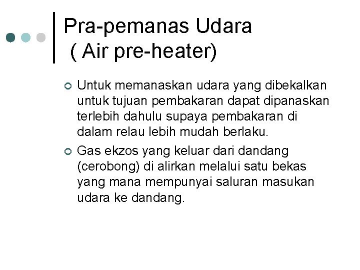 Pra-pemanas Udara ( Air pre-heater) ¢ ¢ Untuk memanaskan udara yang dibekalkan untuk tujuan