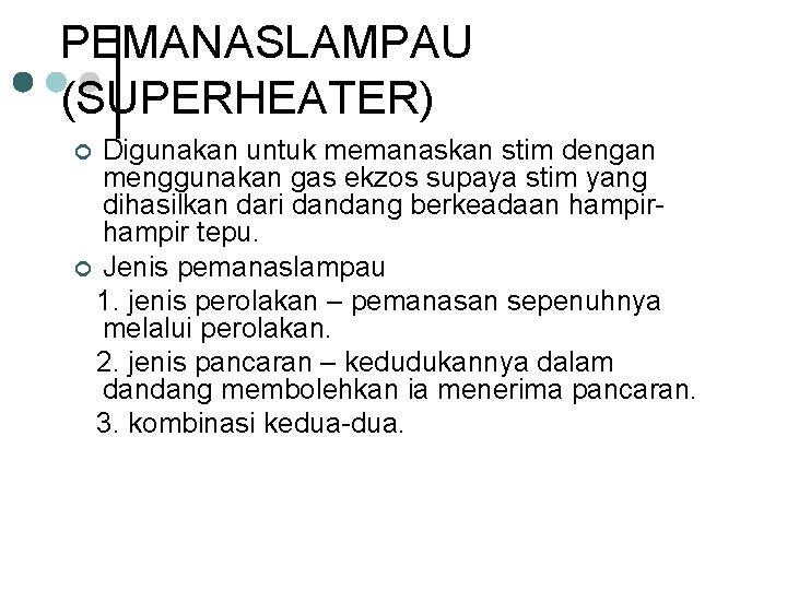 PEMANASLAMPAU (SUPERHEATER) Digunakan untuk memanaskan stim dengan menggunakan gas ekzos supaya stim yang dihasilkan