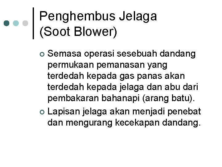 Penghembus Jelaga (Soot Blower) Semasa operasi sesebuah dandang permukaan pemanasan yang terdedah kepada gas