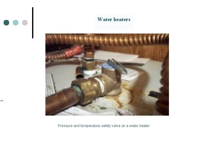 Water heaters Pressure and temperature safety valve on a water heater. 