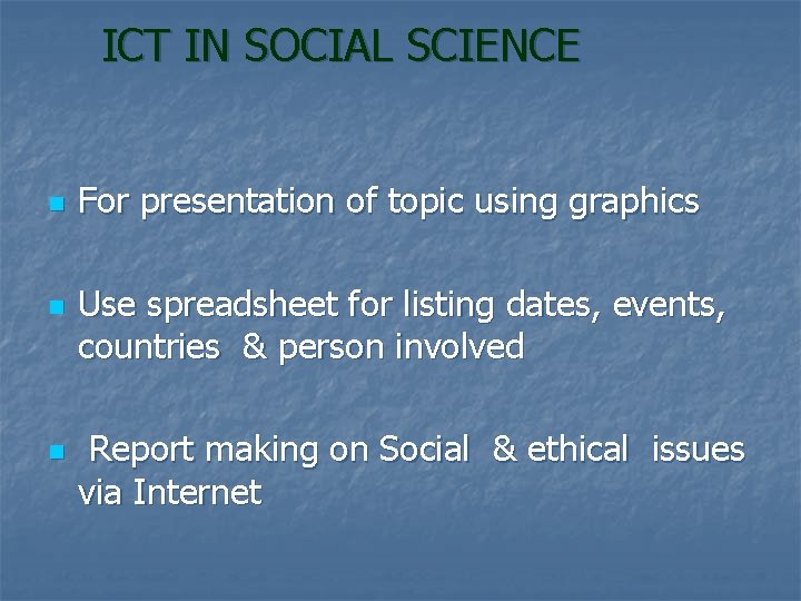 ICT IN SOCIAL SCIENCE n n n For presentation of topic using graphics Use