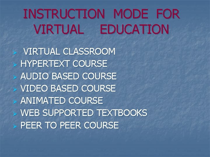 INSTRUCTION MODE FOR VIRTUAL EDUCATION VIRTUAL CLASSROOM Ø HYPERTEXT COURSE Ø AUDIO BASED COURSE