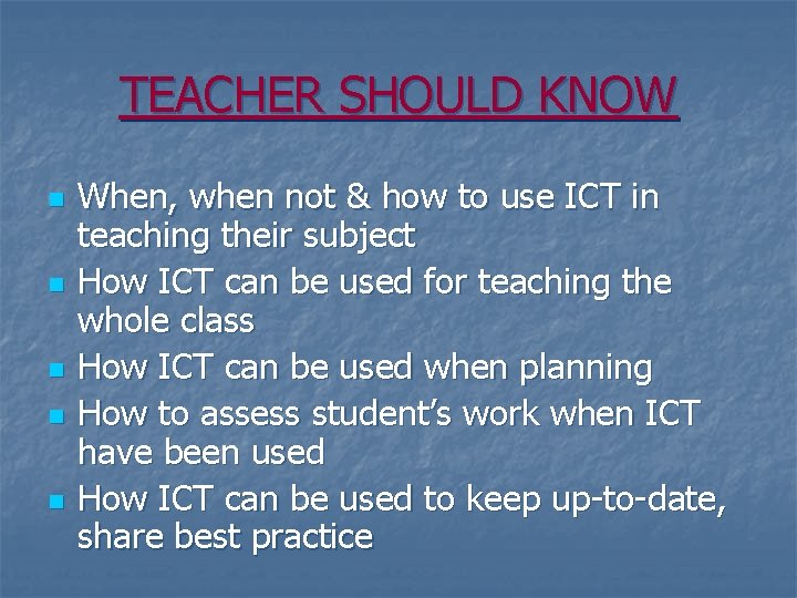 TEACHER SHOULD KNOW n n n When, when not & how to use ICT