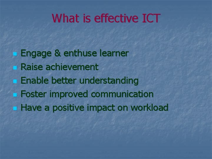 What is effective ICT n n n Engage & enthuse learner Raise achievement Enable