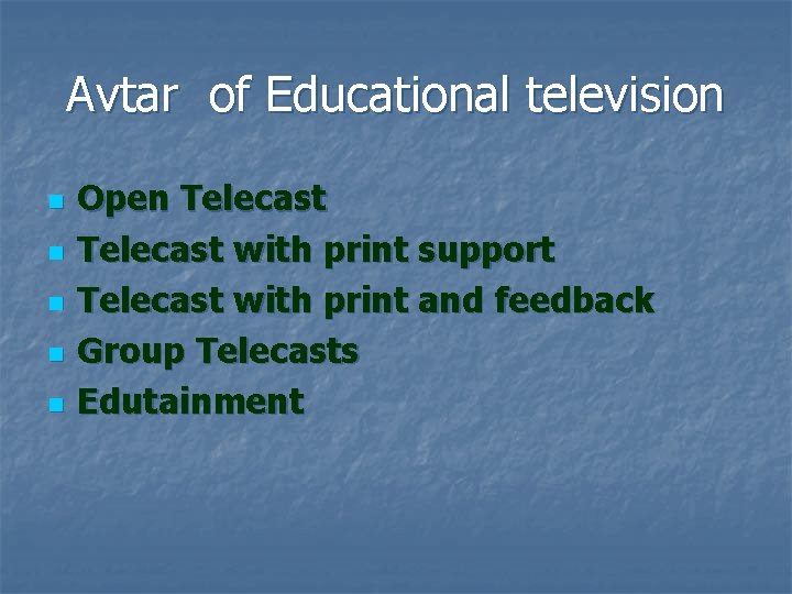 Avtar of Educational television n n Open Telecast with print support Telecast with print