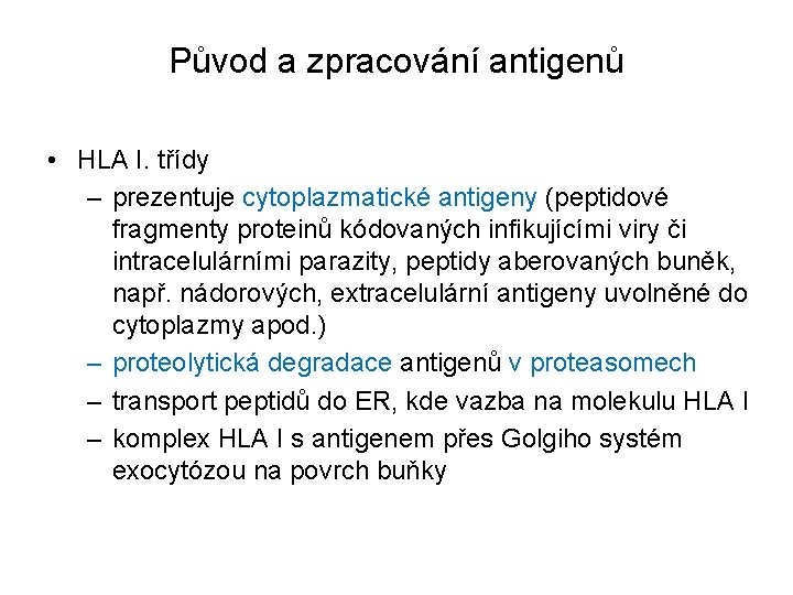 Původ a zpracování antigenů • HLA I. třídy – prezentuje cytoplazmatické antigeny (peptidové fragmenty