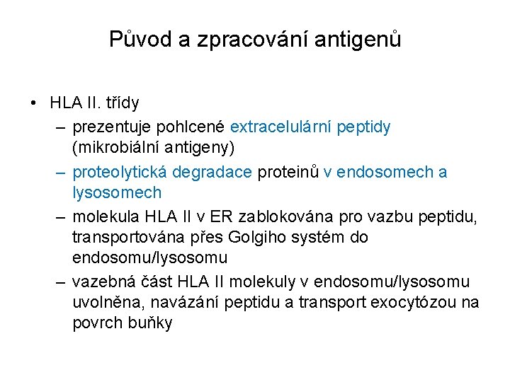 Původ a zpracování antigenů • HLA II. třídy – prezentuje pohlcené extracelulární peptidy (mikrobiální