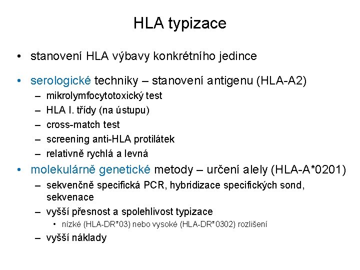 HLA typizace • stanovení HLA výbavy konkrétního jedince • serologické techniky – stanovení antigenu