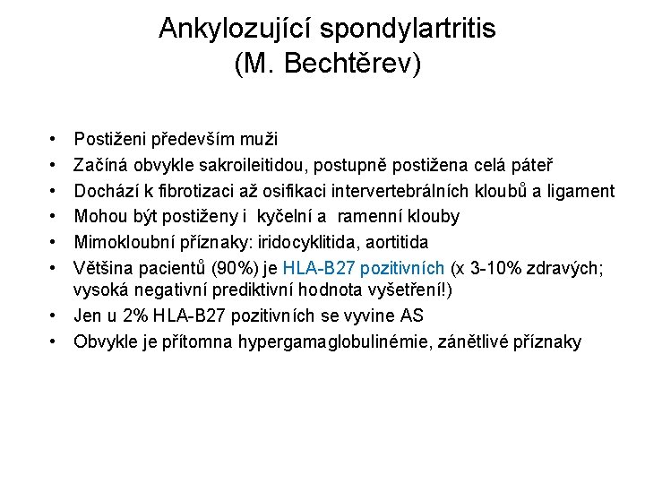 Ankylozující spondylartritis (M. Bechtěrev) • • • Postiženi především muži Začíná obvykle sakroileitidou, postupně