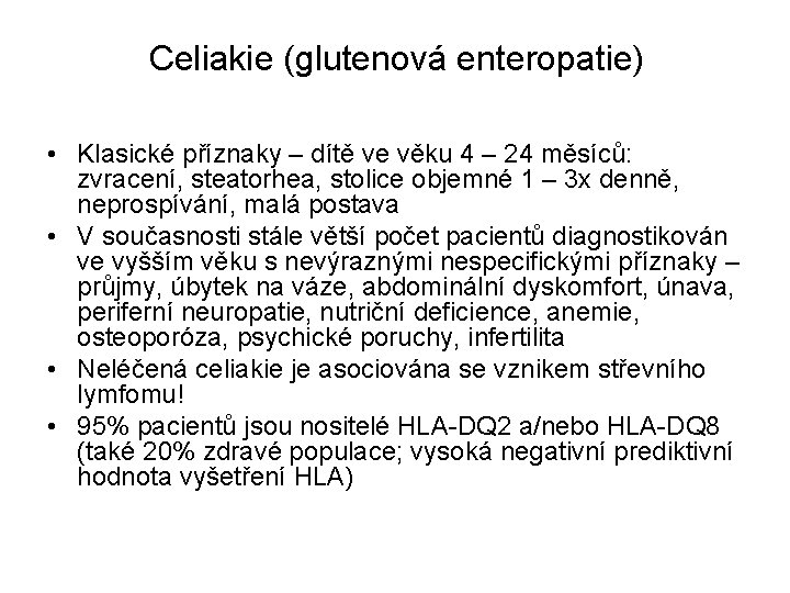 Celiakie (glutenová enteropatie) • Klasické příznaky – dítě ve věku 4 – 24 měsíců: