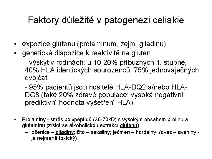 Faktory důležité v patogenezi celiakie • expozice glutenu (prolaminům, zejm. gliadinu) • genetická dispozice
