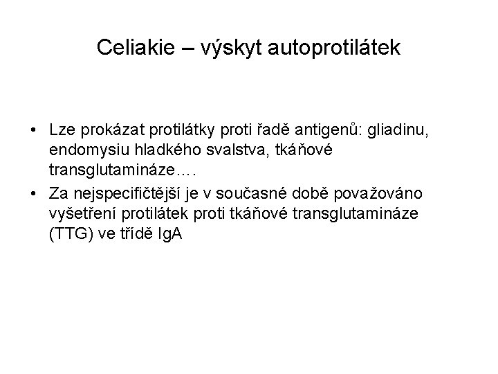 Celiakie – výskyt autoprotilátek • Lze prokázat protilátky proti řadě antigenů: gliadinu, endomysiu hladkého