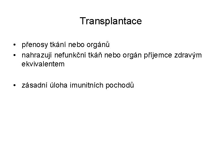 Transplantace • přenosy tkání nebo orgánů • nahrazují nefunkční tkáň nebo orgán příjemce zdravým