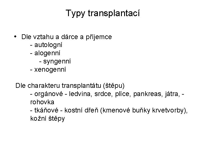 Typy transplantací • Dle vztahu a dárce a příjemce - autologní - alogenní -