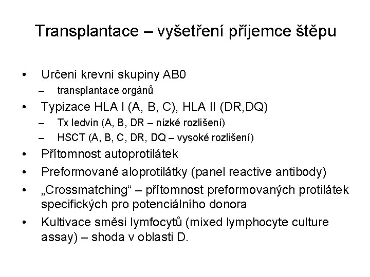 Transplantace – vyšetření příjemce štěpu • Určení krevní skupiny AB 0 – • Typizace