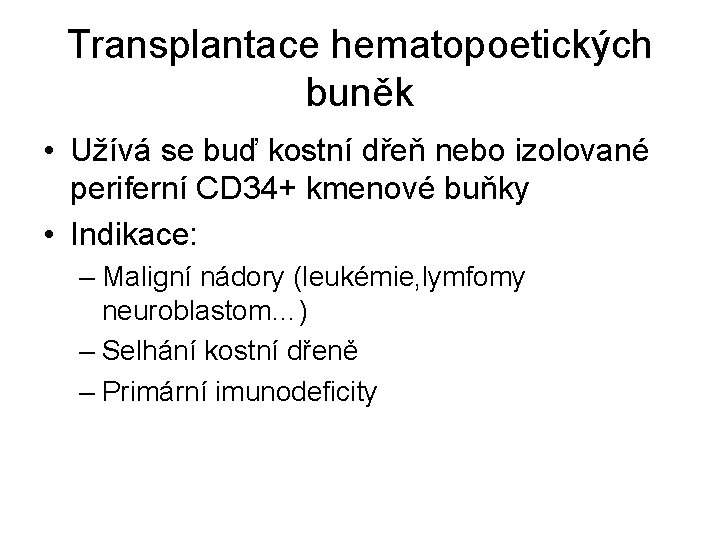 Transplantace hematopoetických buněk • Užívá se buď kostní dřeň nebo izolované periferní CD 34+