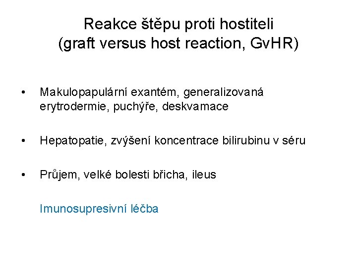 Reakce štěpu proti hostiteli (graft versus host reaction, Gv. HR) • Makulopapulární exantém, generalizovaná