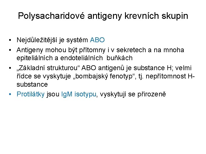 Polysacharidové antigeny krevních skupin • Nejdůležitější je systém ABO • Antigeny mohou být přítomny