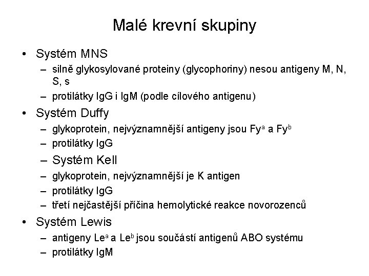 Malé krevní skupiny • Systém MNS – silně glykosylované proteiny (glycophoriny) nesou antigeny M,