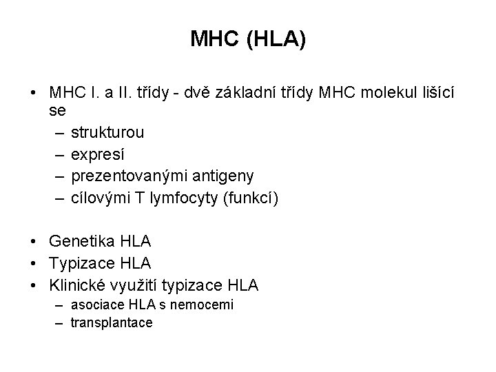 MHC (HLA) • MHC I. a II. třídy - dvě základní třídy MHC molekul