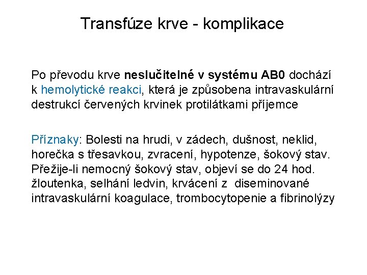 Transfúze krve - komplikace Po převodu krve neslučitelné v systému AB 0 dochází k