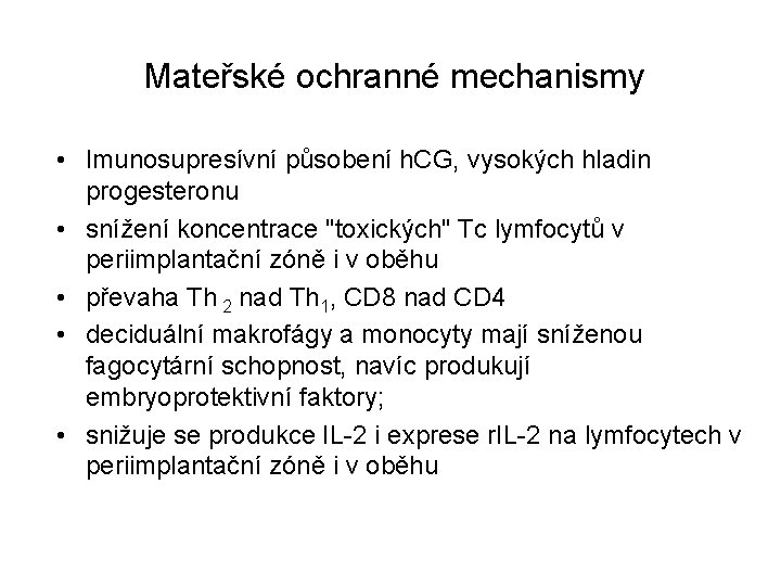 Mateřské ochranné mechanismy • Imunosupresívní působení h. CG, vysokých hladin progesteronu • snížení koncentrace